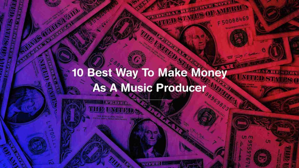 best ways to make money as a music producer