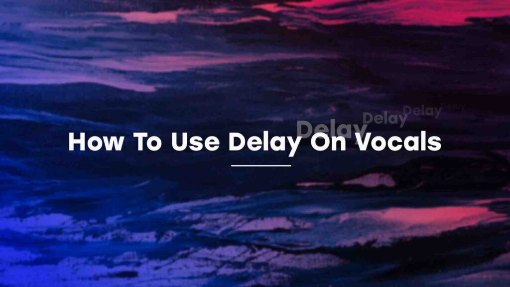 How to use delay on vocals